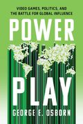 Power Play: Video Games, Politics, and the Battle for Global Influence (en Inglés)