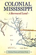 Colonial Mississippi: A Borrowed Land (Heritage of Mississippi Series) (en Inglés)