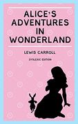 Alice's Adventures in Wonderland (Annotated): Dyslexia Edition With Dyslexie Font for Dyslexic Readers 