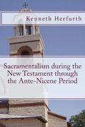 Sacramentalism During the New Testament through the Ante-Nicene Period (en Inglés)