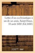 Lettre d'un ecclésiastique à un de ses amis, Saint-Omer, 10 août 1680 (en Francés)