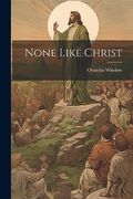 None Like Christ (en Inglés)