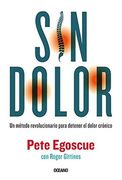 Sin Dolor. El Metodo Revolucionario Para Combatir el Dolor Cronico - Pete Egoscue - Libro Físico