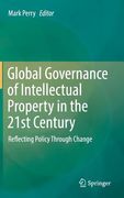 Global Governance of Intellectual Property in the 21st Century: Reflecting Policy Through Change (en Inglés)