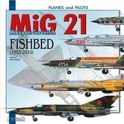 Mikoyan-Gurevitch MIG 21: Fishbed 1955-2010 (en Inglés)