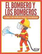 El Bombero y los Bomberos: Libro de Niños Para Colorear (in Spanish)