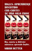 Ingles: Aprendizaje Divertido con Chistes de Una Sola Frase: Ría, sonría y disfrute mientras aprende Inglés.