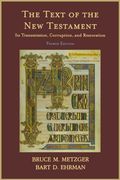 the text of the new testament,its transmission, corruption, and restoration