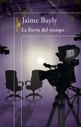 LLUVIA DEL TIEMPO, LA - Jaime Bayly - ALFAGUARA