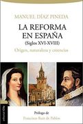 La Reforma en España (s. Xvi-Xviii). Origen, Naturaleza y Creencias