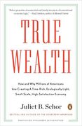 True Wealth: How and why Millions of Americans are Creating a Time-Rich, Ecologically Light, Small-Scale, High-Satisfaction Economy (en Inglés)