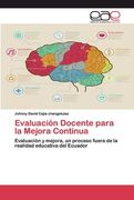 Evaluación Docente Para la Mejora Continua: Evaluación y Mejora, un Proceso Fuera de la Realidad Educativa del Ecuador (in Spanish)