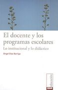El Docente y los Programas Escolares. Lo Institucional y lo Didáctico.