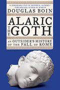 Alaric the Goth: An Outsider'S History of the Fall of Rome (en Inglés)