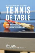 Des Recettes Pour Construire Vos Muscles Au Tennis De Table Avant Et Apres La Competition: Apprenez A Ameliorer Vos Performances Et Recuperez Plus Rap (en Francés)
