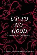 Up to no Good: A Chorus of Villainous Voices: A Chorus of Villainous Voices: (en Inglés)