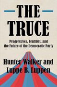 The Truce: Progressives, Centrists, and the Future of the Democratic Party 