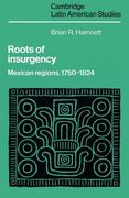 Roots of Insurgency: Mexican Regions, 1750 1824 (Cambridge Latin American Studies) (en Inglés)
