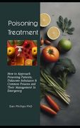 Poisoning Treatment: How to Approach Poisoning Patients, Unknown Substance & Common Poisons and Their Management In Emergency (en Inglés)