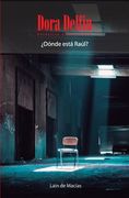 Dora Delfín - Detective Underground:  Dónde Está Raúl? De Lain de Macías(Independently Published)
