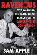 Ravenous: Otto Warburg, the Nazis, and the Search for the Cancer-Diet Connection (en Inglés)