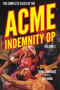 The Complete Cases of the Acme Indemnity Op, Volume 1 (en Inglés)