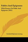 fables and epigrams: with essays on fable and epigram (1825)