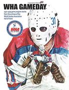 Wha Gameday: 1972-1979 Game Program Stories From the Archives of the wha Hall of Fame (en Inglés)