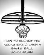 How to Recruit the Recruiters and Earn a Basketball Scholarship (en Inglés)