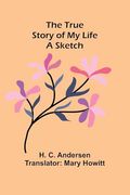 The True Story of my Life: A Sketch (en Inglés)
