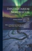 Diplomatarium Norvegicum: Oldbreve til Kundskab om Norges Indre og Ydre Forholde, Sprog, Slaegter, Saeder, Lovgivning og Rettergang i Middelalderen; Volume 2 (en Inglés)