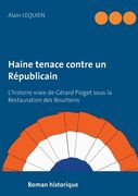 Haine tenace contre un Républicain: L'histoire vraie de Gérard Pioget sous la Restauration des Bourbons (en Francés)