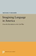 Imagining Language in America: From the Revolution to the Civil war (Princeton Legacy Library) 
