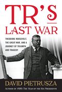 Tr's Last War: Theodore Roosevelt, the Great War, and a Journey of Triumph and Tragedy (en Inglés)