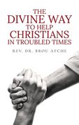 The Divine Way To Help Christians In Troubled Times (en Inglés)