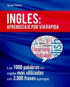 Ingles: Aprendizaje por Via Rapida: Las 1000 palabras en inglés más utilizadas con 3.000 frases ejemplo (Spanish Edition)