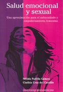 Salud Emocional y Sexual. Una Aproximacion Para el Autocuidado y Empoderamiento Femenino