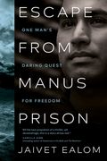 Escape From Manus Prison: One Man's Daring Quest for Freedom (en Inglés)