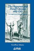 The Huguenots and French Opinion, 1685-1787: The Enlightenment Debate on Toleration (Editions sr) 