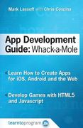 App Development Guide: Wack-A Mole: Learn App Develop By Creating Apps for iOS, Android and the Web (en Inglés)