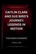 Caitlin Clark and Sue Bird's Journey: Legends in Motion: The Game Changers (en Inglés)