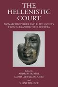 The Hellenistic Court: Monarchic Power and Elite Society from Alexander to Cleopatra (en Inglés)