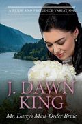 Mr. Darcy's Mail-Order Bride: A Pride and Prejudice Variation (en Inglés)