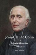Jean-Claude Colin: Reluctant Founder 1790-1875 (en Inglés)