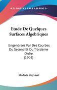 Etude De Quelques Surfaces Algebriques: Engendrees Par Des Courbes Du Second Et Du Troisieme Ordre (1902) (en Francés)