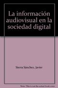 La información audiovisual en la sociedad digital