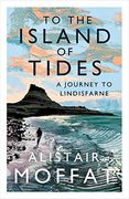 To the Island of Tides: A Journey to Lindisfarne 