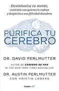 Purifica tu Cerebro: Desintoxica tu Mente Para Tener Claridad Mental, Lograr Relaciones Profundas y Alcanzar la Felicidad Duradera