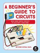 A Beginner's Guide to Circuits: Nine Simple Projects With Lights, Sounds, and More! (en Inglés)
