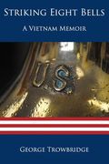 Striking Eight Bells: A Vietnam Memoir (en Inglés)